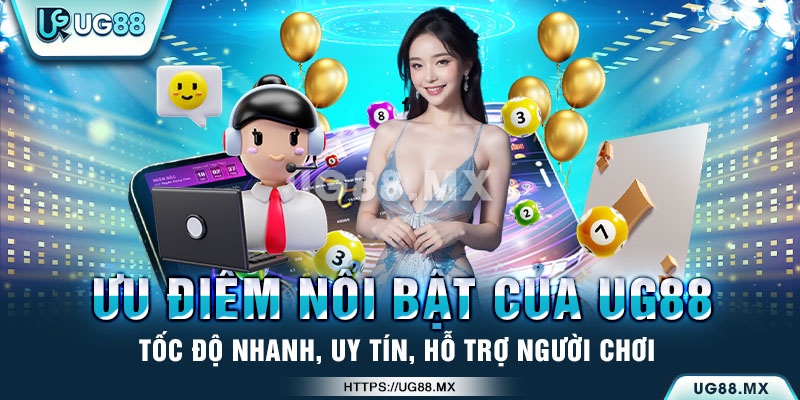 Tổng hợp những ưu điểm nổi bật của UG88